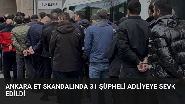 Ankara Et Skandalında 31 Şüpheli Adliyeye Sevk Edildi