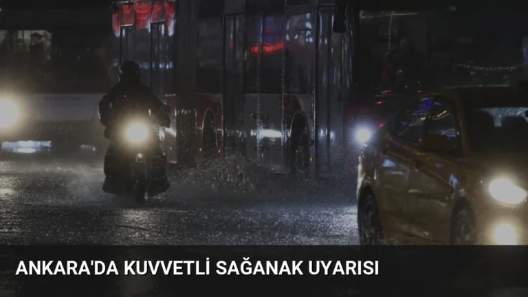 Ankara’da Kuvvetli Sağanak Uyarısı