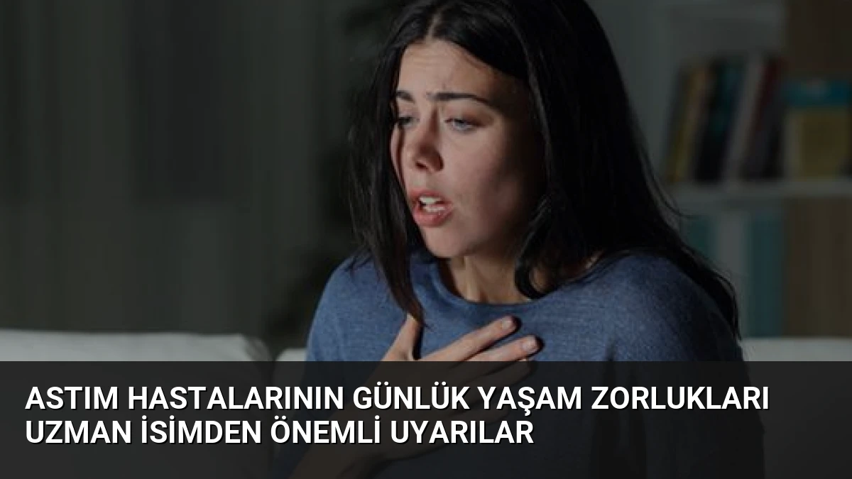 Astım Hastalarının Günlük Yaşam Zorlukları Uzman İsimden Önemli Uyarılar