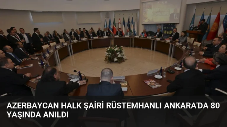 Azerbaycan Halk Şairi Rüstemhanlı Ankara’da 80 Yaşında Anıldı