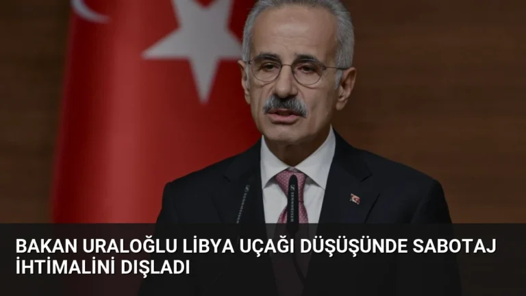 Bakan Uraloğlu Libya uçağı düşüşünde sabotaj ihtimalini dışladı