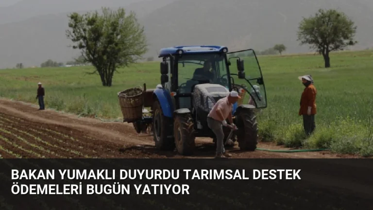 Bakan Yumaklı Duyurdu Tarımsal Destek Ödemeleri Bugün Yatıyor
