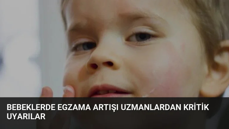 Bebeklerde Egzama Artışı Uzmanlardan Kritik Uyarılar