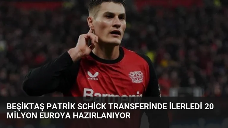 Beşiktaş Patrik Schick Transferinde İlerledi 20 Milyon Euroya Hazırlanıyor