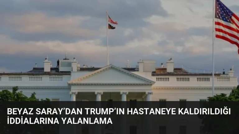 Beyaz Saray’dan Trump’ın Hastaneye Kaldırıldığı İddialarına Yalanlama