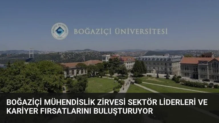 Boğaziçi Mühendislik Zirvesi Sektör Liderleri ve Kariyer Fırsatlarını Buluşturuyor