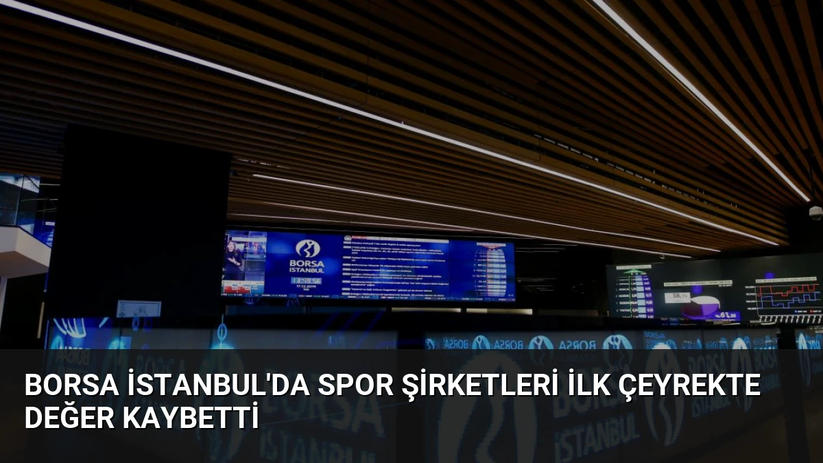 Borsa İstanbul’da Spor Şirketleri İlk Çeyrekte Değer Kaybetti