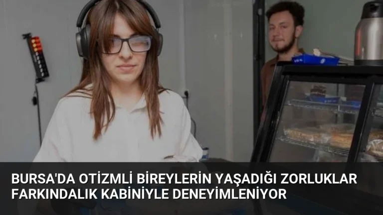 Bursa’da Otizmli Bireylerin Yaşadığı Zorluklar Farkındalık Kabiniyle Deneyimleniyor