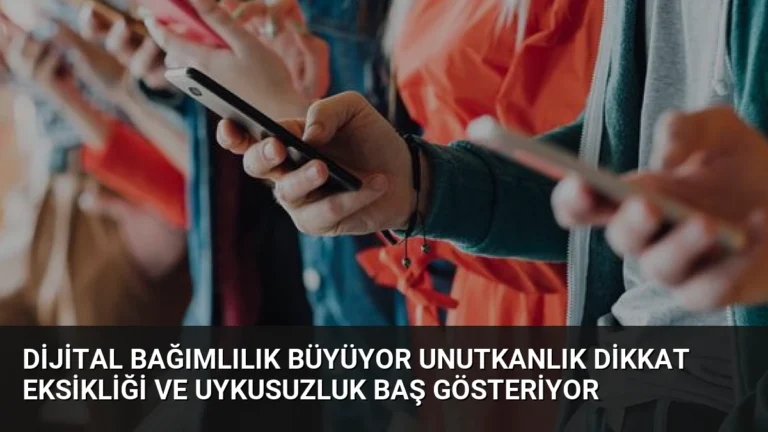Dijital Bağımlılık Büyüyor Unutkanlık Dikkat Eksikliği ve Uykusuzluk Baş Gösteriyor