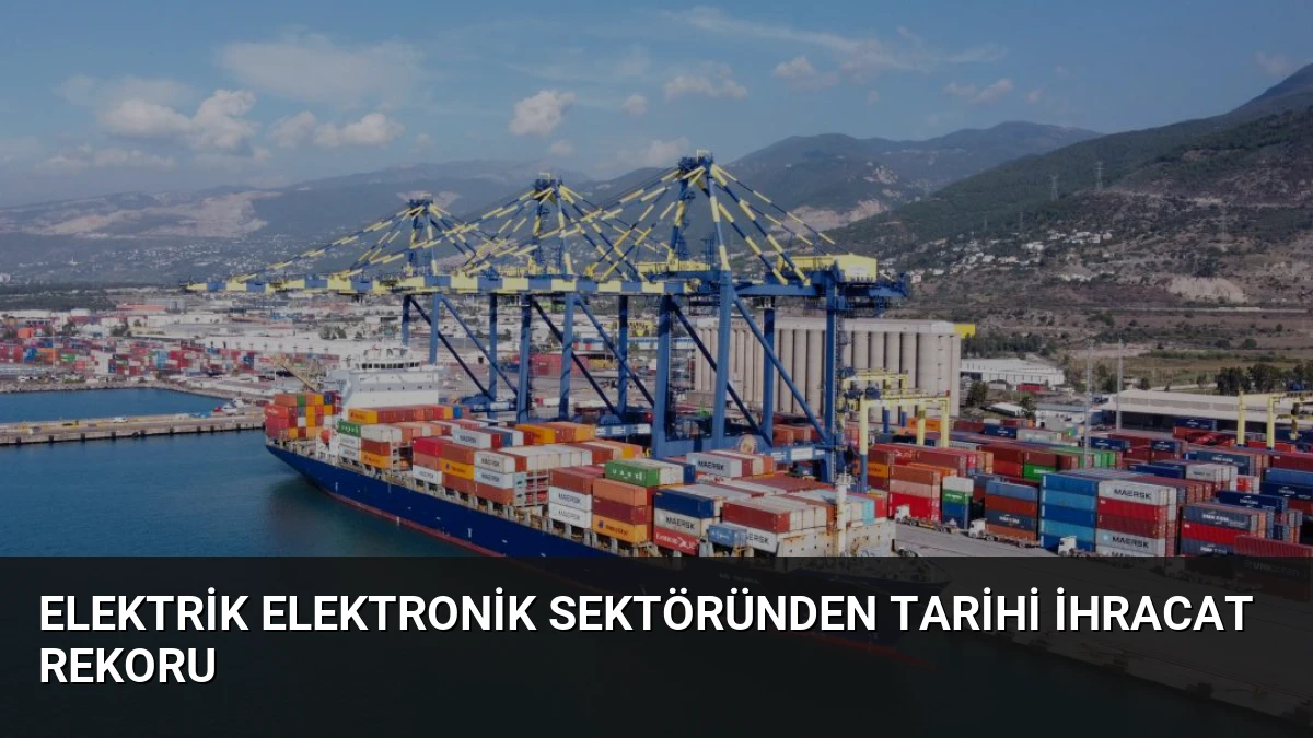 Elektrik Elektronik Sektöründen Tarihi İhracat Rekoru
