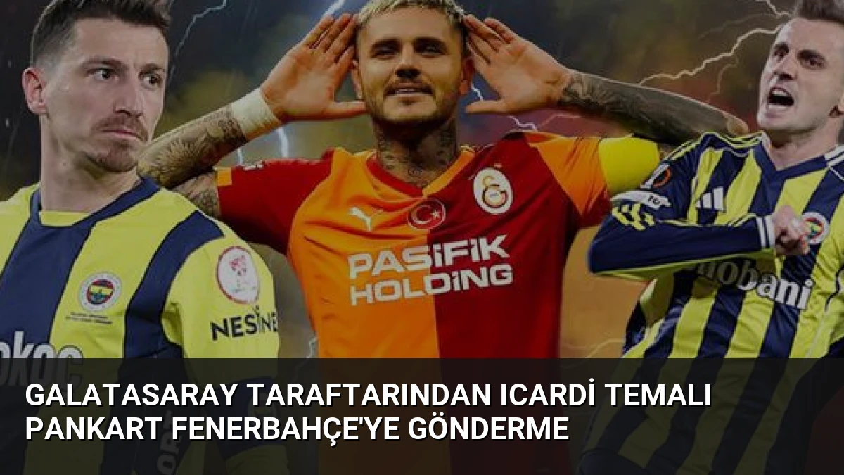 Galatasaray Taraftarından Icardi Temalı Pankart Fenerbahçe’ye Gönderme