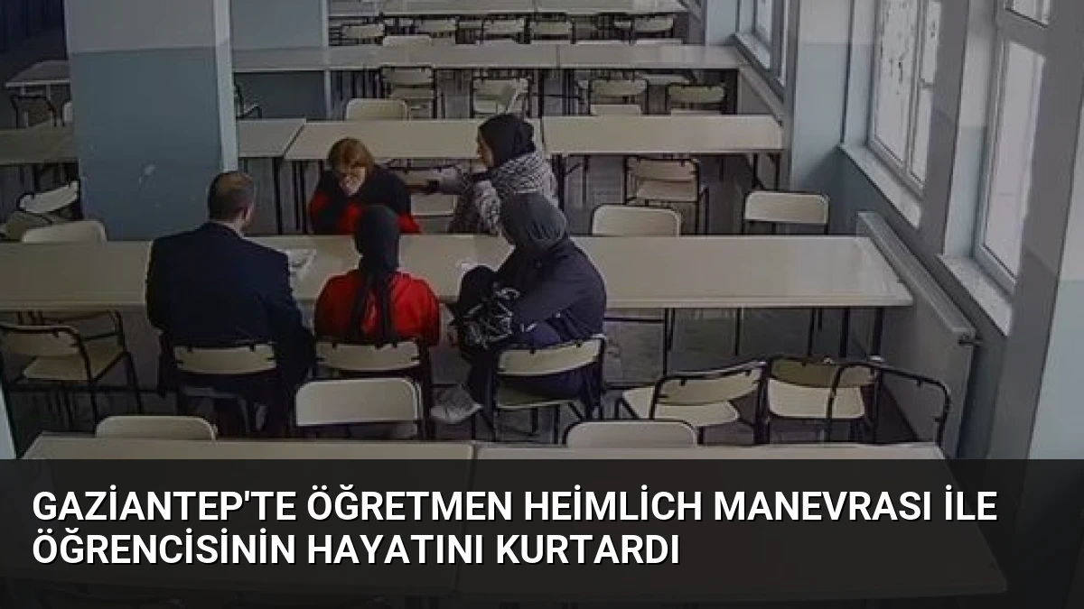 Gaziantep’te Öğretmen Heimlich Manevrası ile Öğrencisinin Hayatını Kurtardı