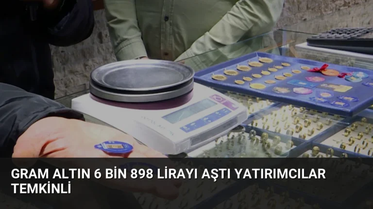 Gram Altın 6 Bin 898 Lirayı Aştı Yatırımcılar Temkinli