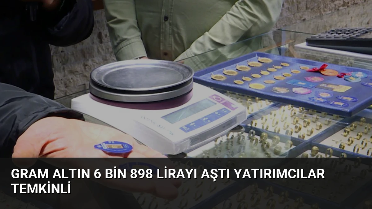 Gram Altın 6 Bin 898 Lirayı Aştı Yatırımcılar Temkinli