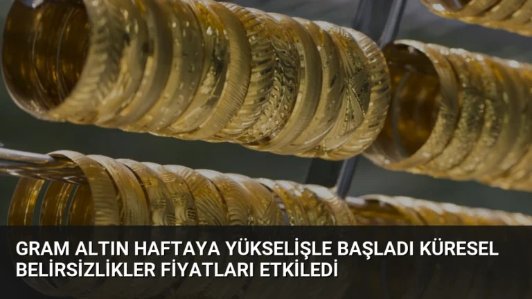 Gram Altın Haftaya Yükselişle Başladı Küresel Belirsizlikler Fiyatları Etkiledi