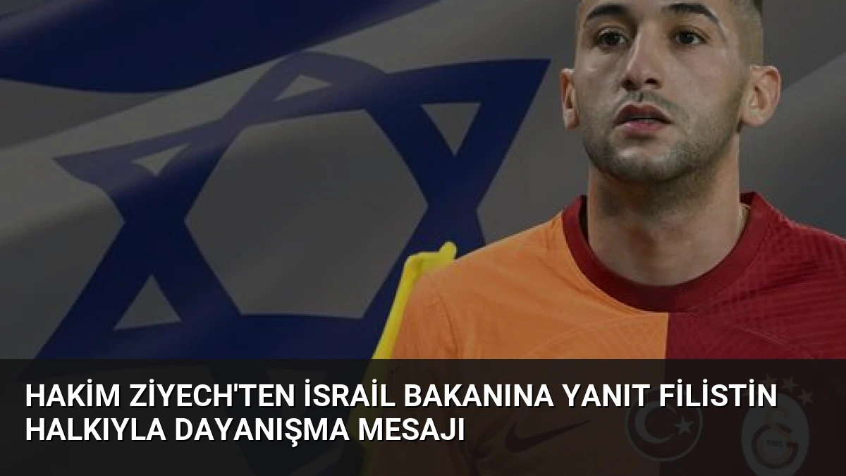Hakim Ziyech’ten İsrail Bakanına Yanıt Filistin Halkıyla Dayanışma Mesajı