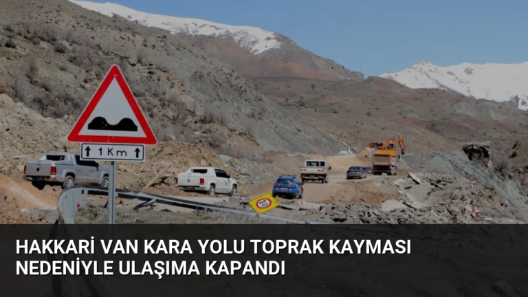 Hakkari Van Kara Yolu Toprak Kayması Nedeniyle Ulaşıma Kapandı
