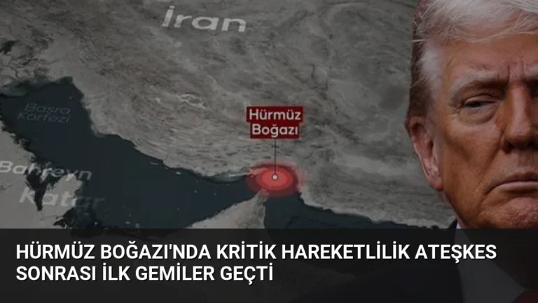 Hürmüz Boğazı’nda Kritik Hareketlilik Ateşkes Sonrası İlk Gemiler Geçti