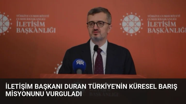 İletişim Başkanı Duran Türkiye’nin Küresel Barış Misyonunu Vurguladı