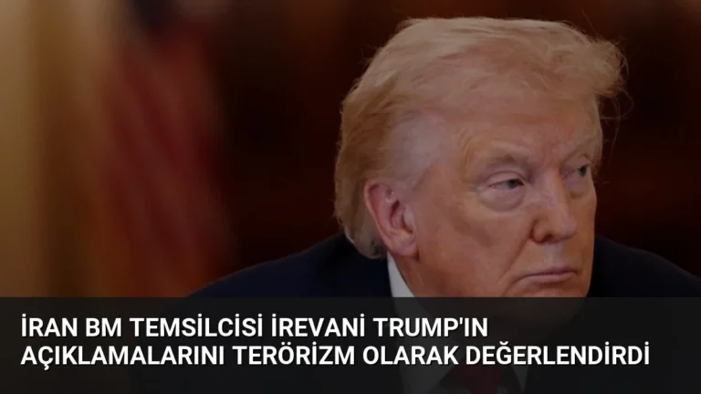 İran BM Temsilcisi İrevani Trump’ın Açıklamalarını Terörizm Olarak Değerlendirdi
