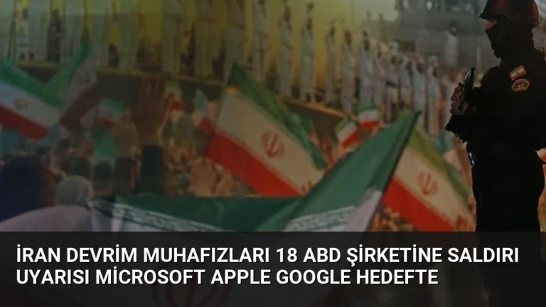 İran Devrim Muhafızları 18 ABD Şirketine Saldırı Uyarısı Microsoft Apple Google Hedefte