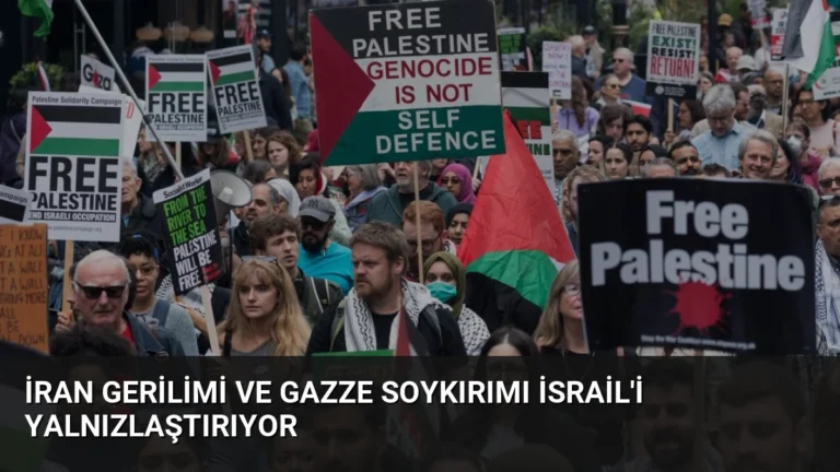 İran Gerilimi ve Gazze Soykırımı İsrail’i Yalnızlaştırıyor