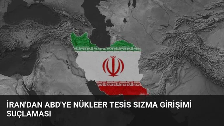 İran’dan ABD’ye Nükleer Tesis Sızma Girişimi Suçlaması
