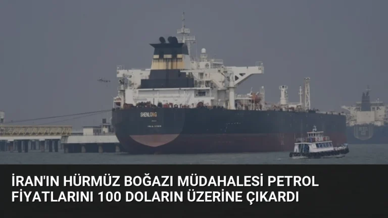 İran’ın Hürmüz Boğazı Müdahalesi Petrol Fiyatlarını 100 Doların Üzerine Çıkardı