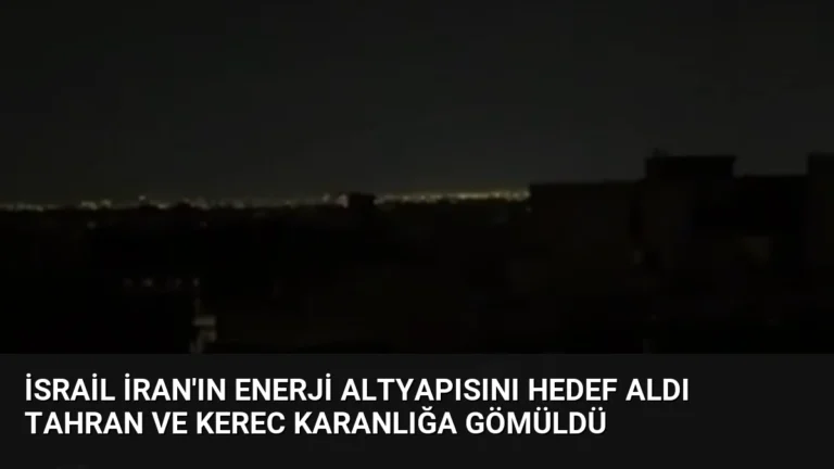 İsrail İran’ın Enerji Altyapısını Hedef Aldı Tahran ve Kerec Karanlığa Gömüldü