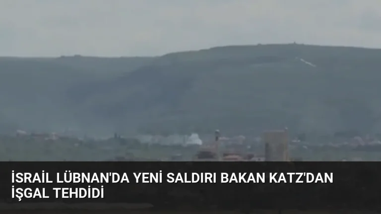 İsrail Lübnan’da Yeni Saldırı Bakan Katz’dan İşgal Tehdidi