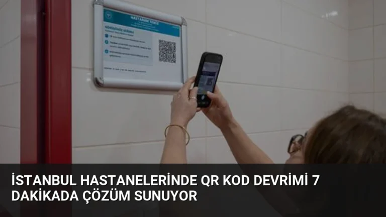 İstanbul Hastanelerinde QR Kod Devrimi 7 Dakikada Çözüm Sunuyor