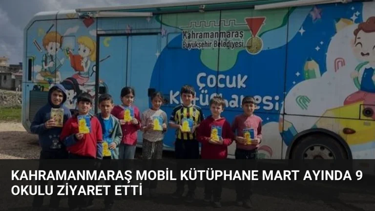 Kahramanmaraş Mobil Kütüphane Mart Ayında 9 Okulu Ziyaret Etti
