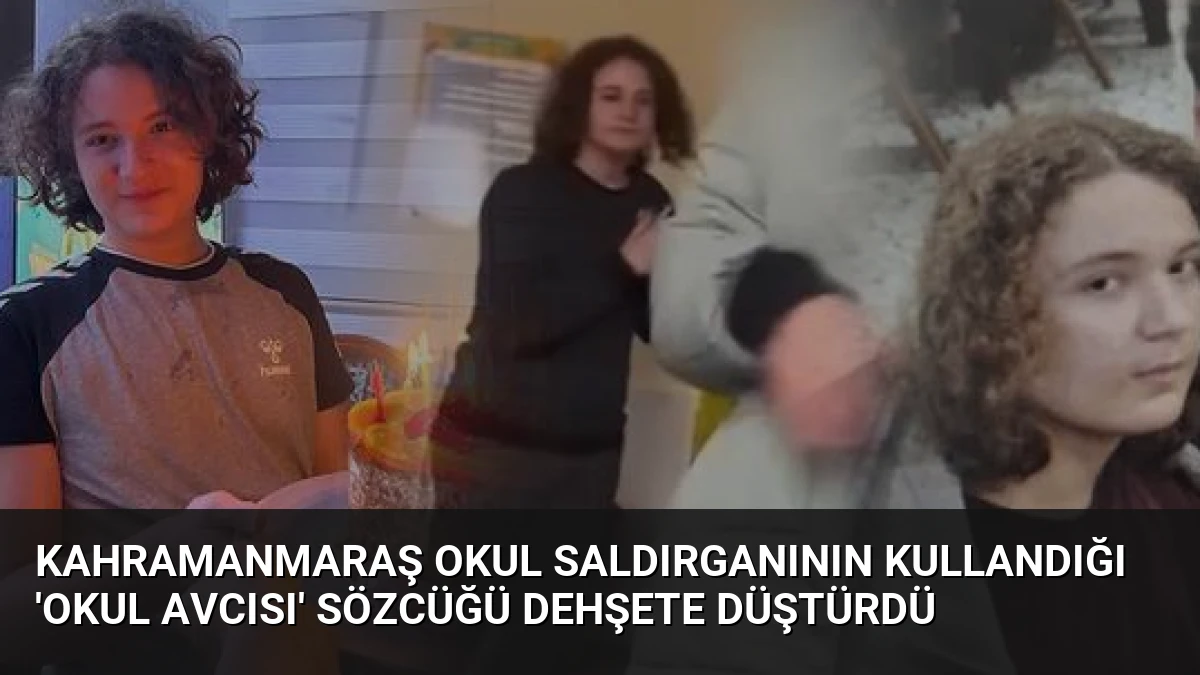 Kahramanmaraş Okul Saldırganının Kullandığı ‘Okul Avcısı’ Sözcüğü Dehşete Düştürdü