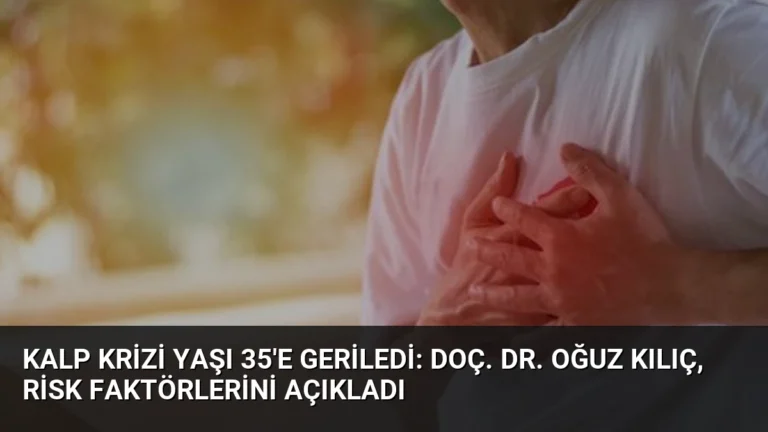 Kalp Krizi Yaşı 35’e Geriledi: Doç. Dr. Oğuz Kılıç, Risk Faktörlerini Açıkladı
