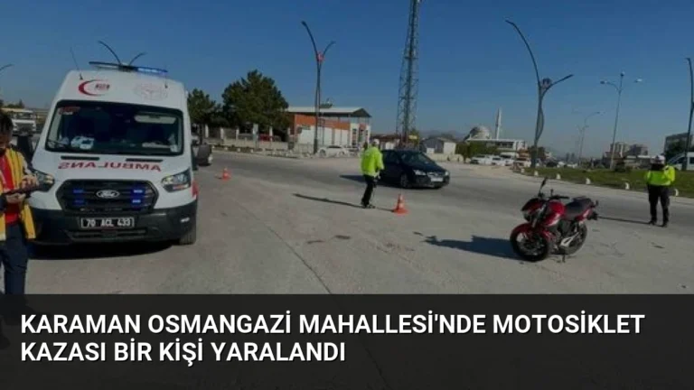 Karaman Osmangazi Mahallesi’nde Motosiklet Kazası Bir Kişi Yaralandı