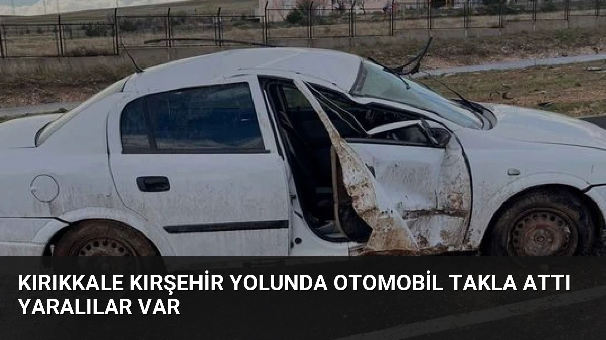 Kırıkkale Kırşehir Yolunda Otomobil Takla Attı Yaralılar Var