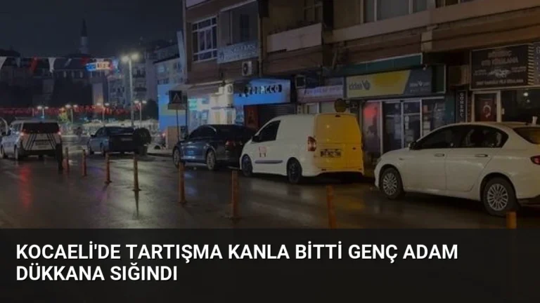 Kocaeli’de Tartışma Kanla Bitti Genç Adam Dükkana Sığındı