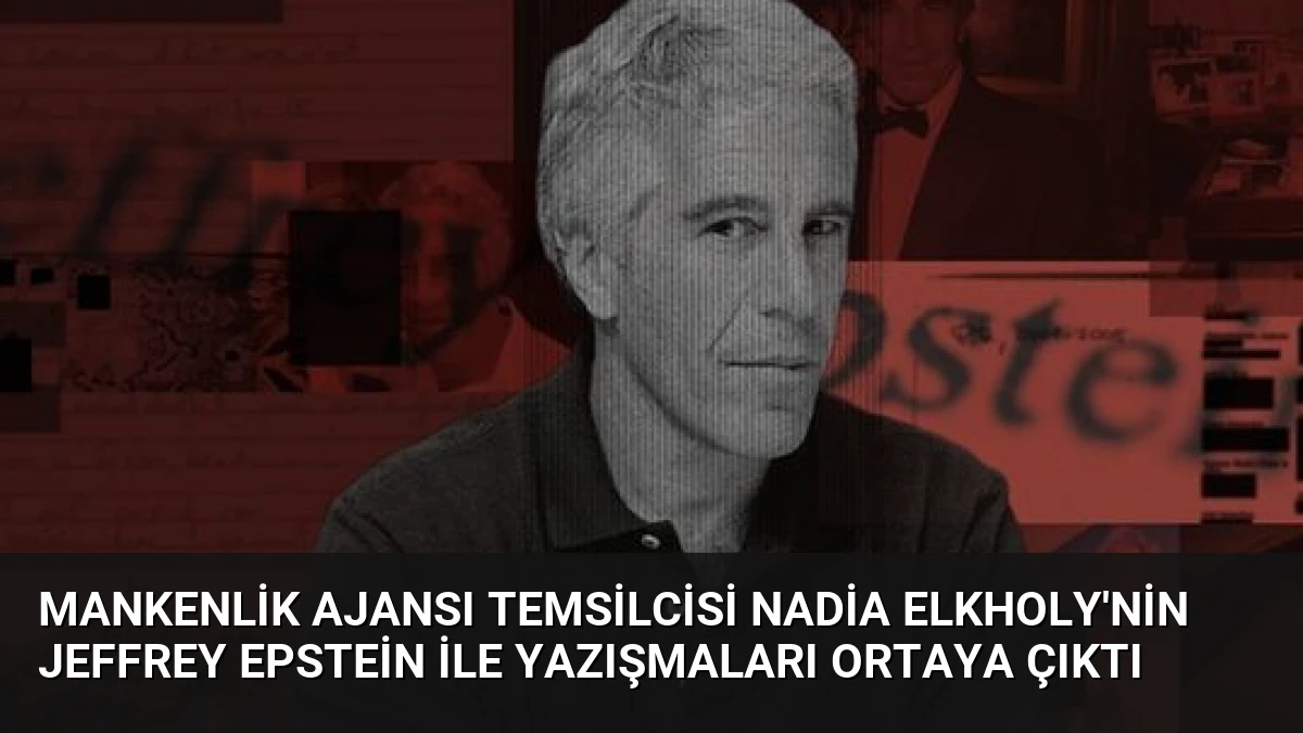 Mankenlik Ajansı Temsilcisi Nadia Elkholy’nin Jeffrey Epstein ile Yazışmaları Ortaya Çıktı