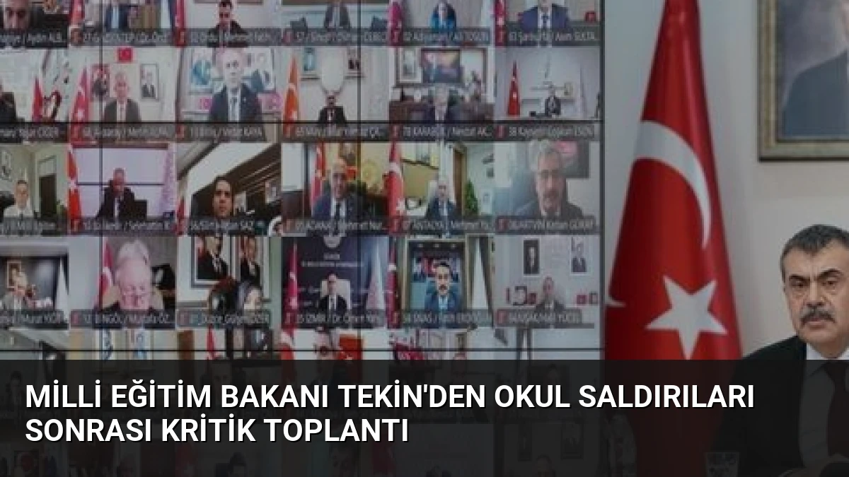 Milli Eğitim Bakanı Tekin’den Okul Saldırıları Sonrası Kritik Toplantı