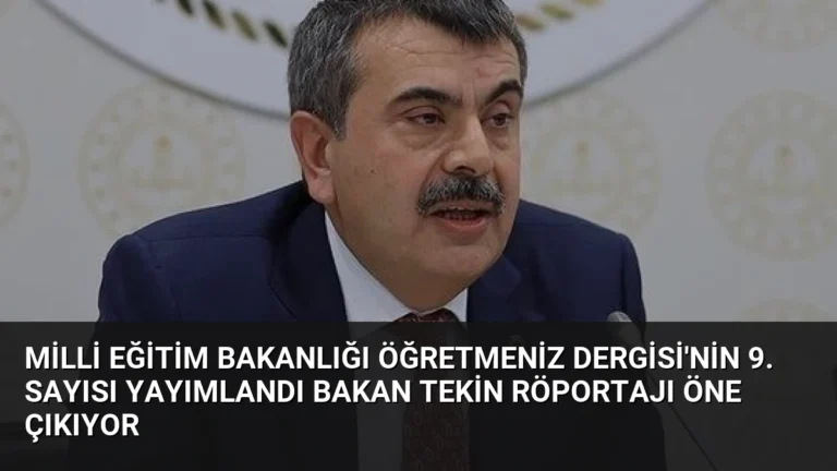 Milli Eğitim Bakanlığı ÖğretmenİZ Dergisi’nin 9. Sayısı Yayımlandı Bakan Tekin Röportajı Öne Çıkıyor