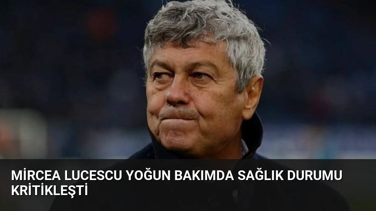 Mircea Lucescu Yoğun Bakımda Sağlık Durumu Kritikleşti