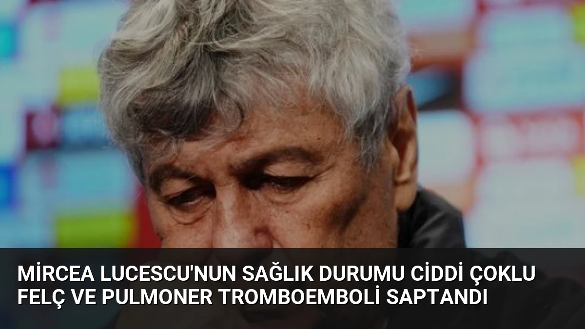 Mircea Lucescu’nun Sağlık Durumu Ciddi Çoklu Felç ve Pulmoner Tromboemboli Saptandı