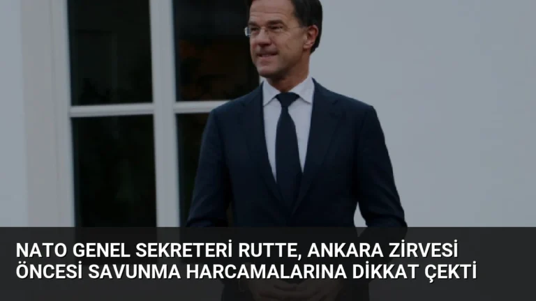 NATO Genel Sekreteri Rutte, Ankara Zirvesi Öncesi Savunma Harcamalarına Dikkat Çekti