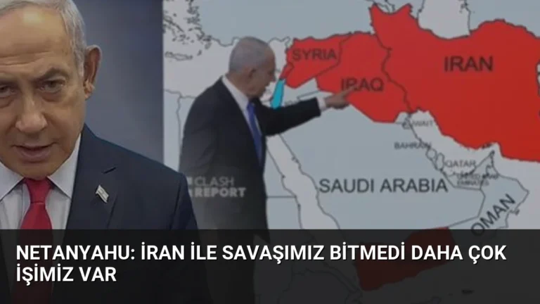 Netanyahu: İran ile Savaşımız Bitmedi Daha Çok İşimiz Var