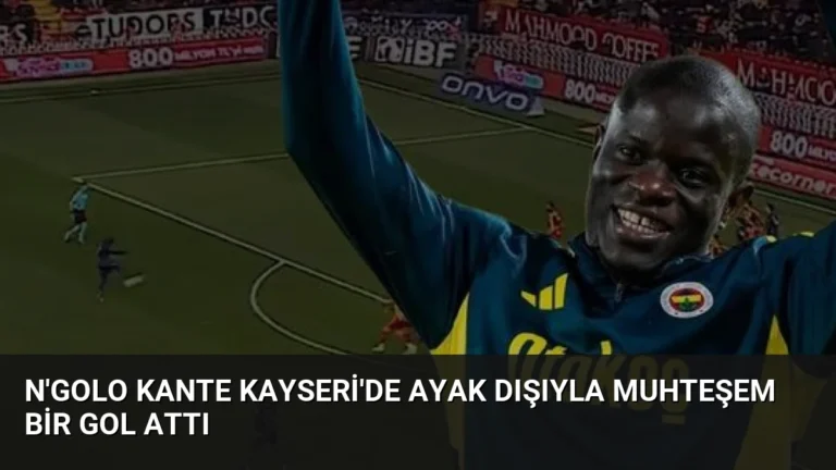 N’Golo Kante Kayseri’de Ayak Dışıyla Muhteşem Bir Gol Attı