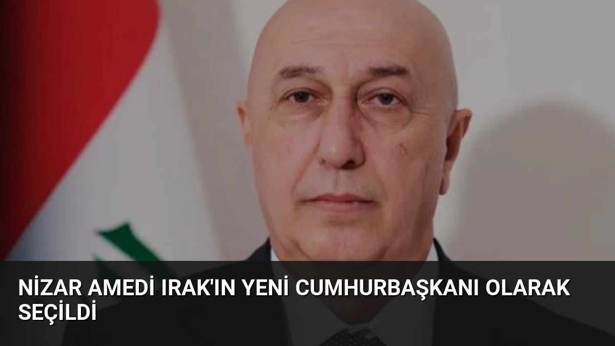 Nizar Amedi Irak’ın Yeni Cumhurbaşkanı Olarak Seçildi