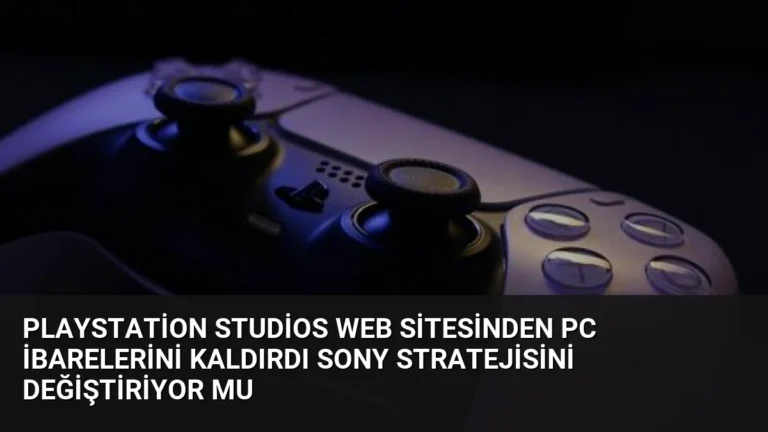 PlayStation Studios Web Sitesinden PC İbarelerini Kaldırdı Sony Stratejisini Değiştiriyor mu