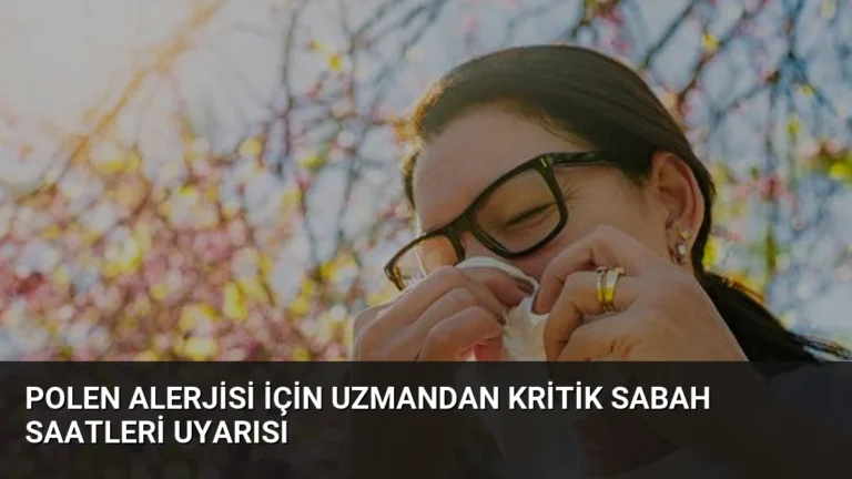 Polen Alerjisi İçin Uzmandan Kritik Sabah Saatleri Uyarısı