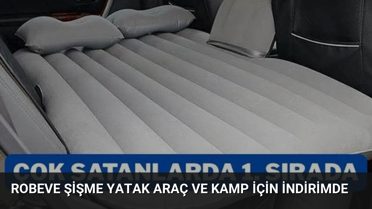 ROBEVE Şişme Yatak Araç ve Kamp İçin İndirimde
