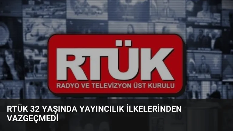 RTÜK 32 Yaşında Yayıncılık İlkelerinden Vazgeçmedi